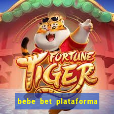 bebe bet plataforma de jogos